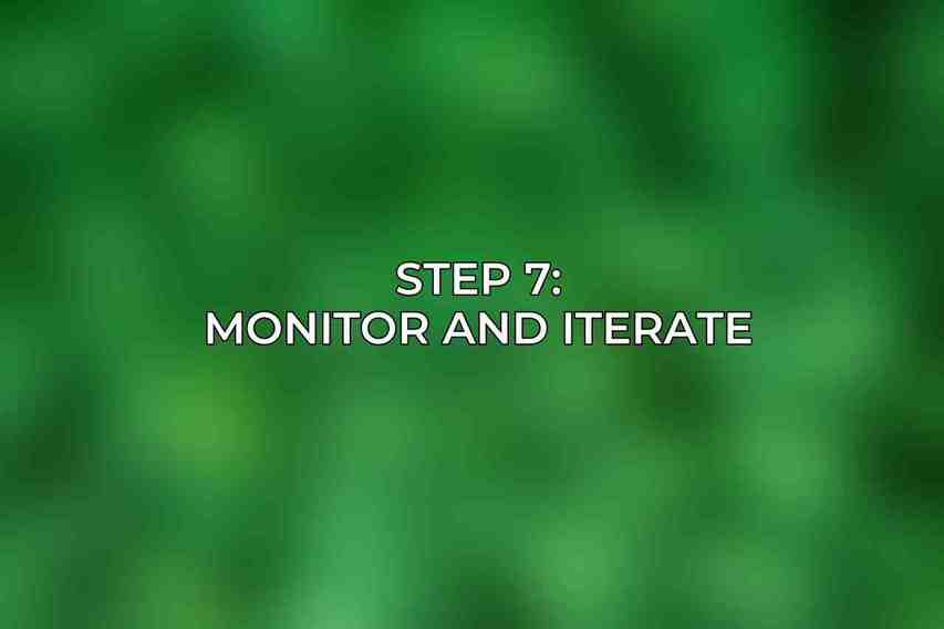 Step 7: Monitor and Iterate