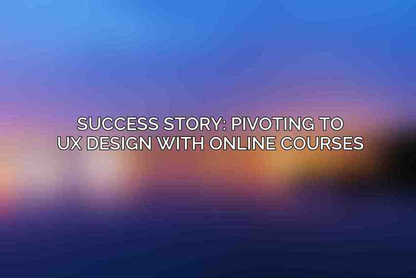 Success Story: Pivoting to UX Design with Online Courses