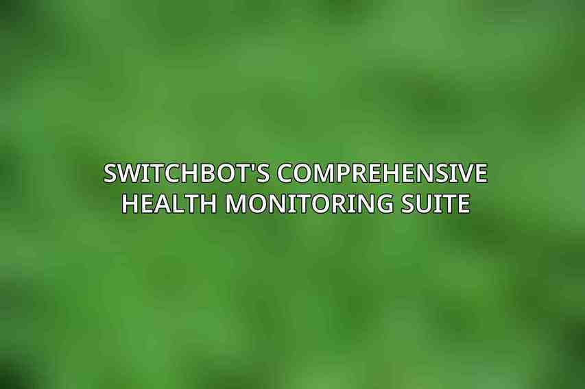 SwitchBot's Comprehensive Health Monitoring Suite