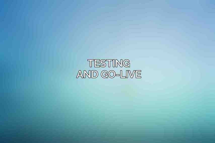Testing and Go-Live