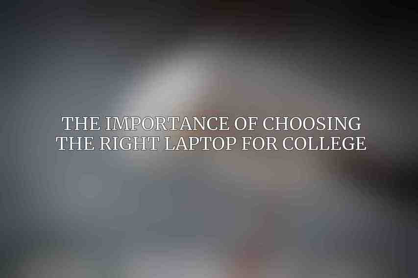 The Importance of Choosing the Right Laptop for College