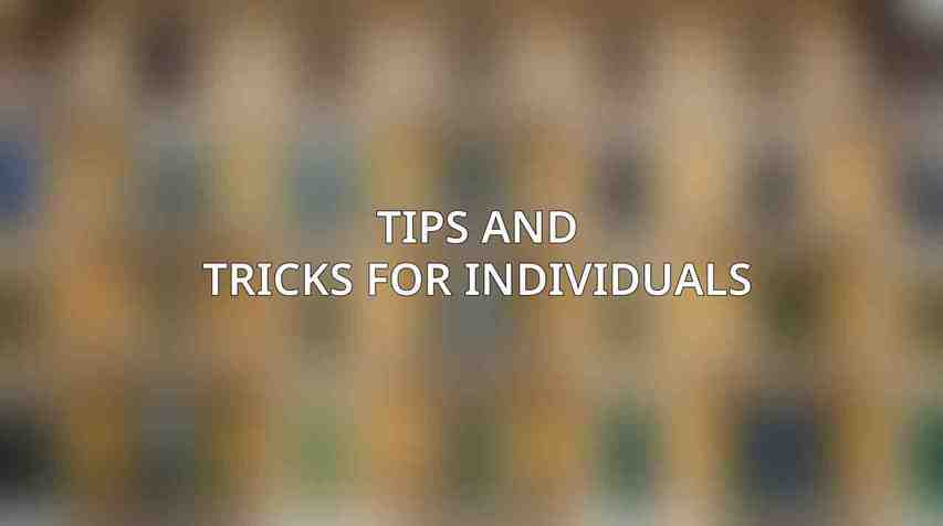 Tips and Tricks for Individuals