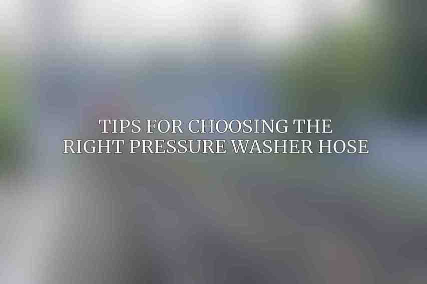 Tips for Choosing the Right Pressure Washer Hose