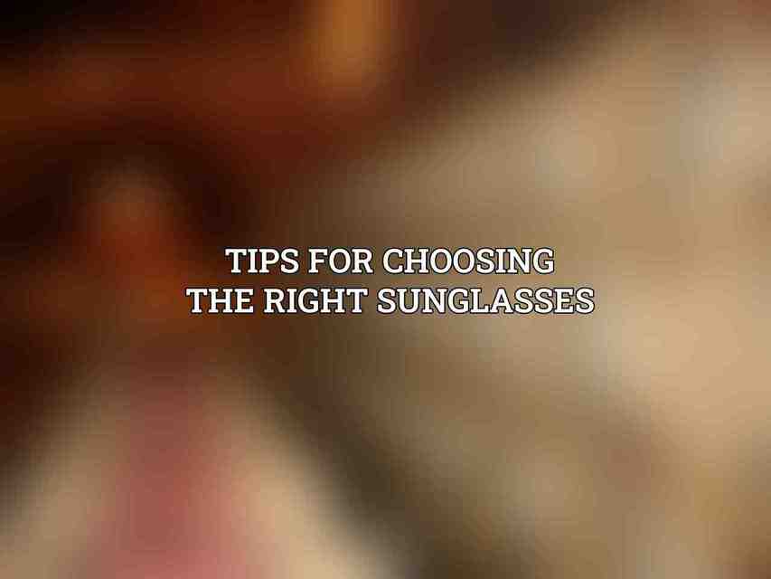 Tips for Choosing the Right Sunglasses
