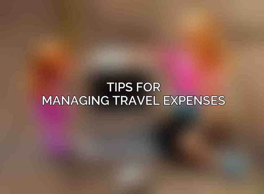 Tips for Managing Travel Expenses
