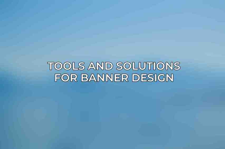 Tools and Solutions for Banner Design