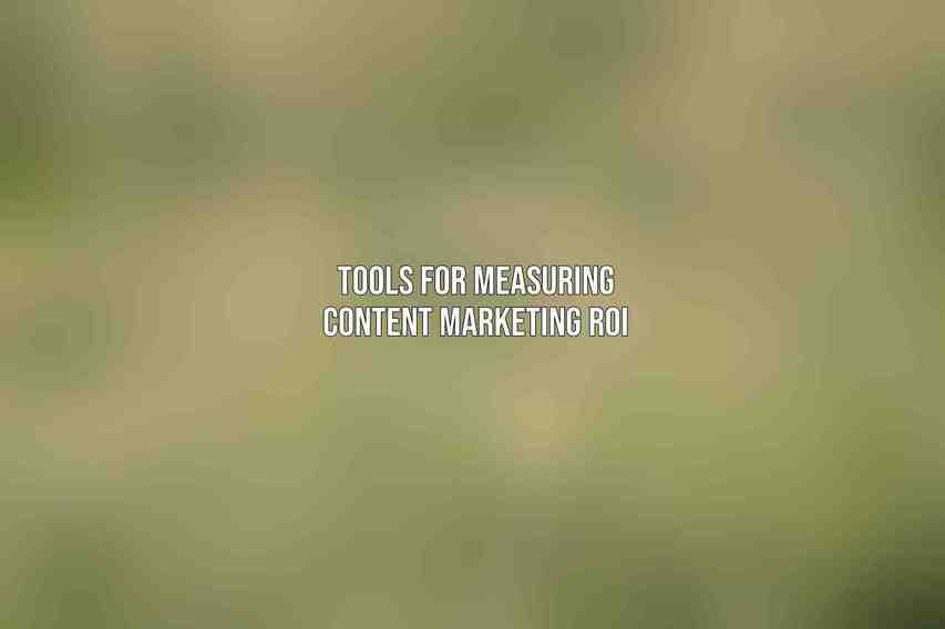 Tools for Measuring Content Marketing ROI