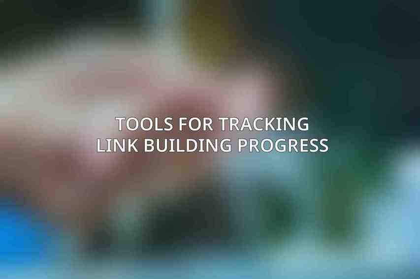 Tools for Tracking Link Building Progress