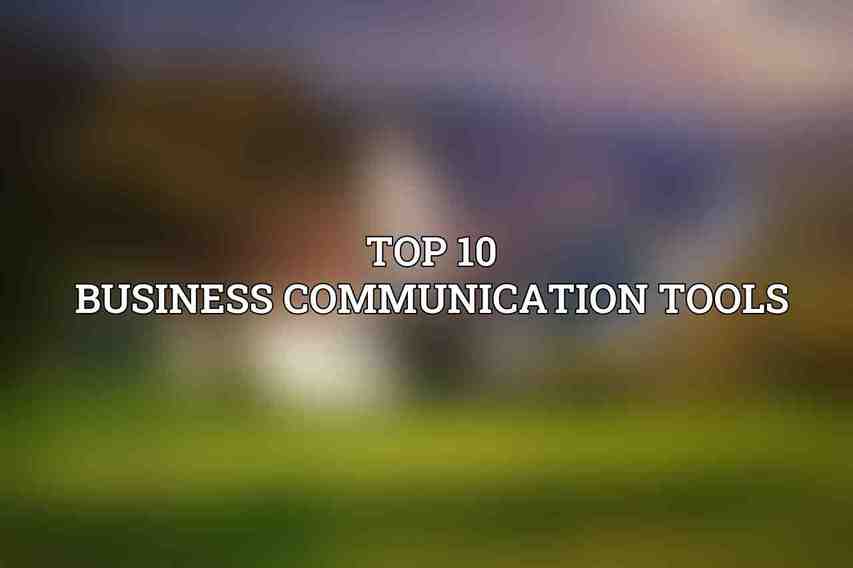 Top 10 Business Communication Tools