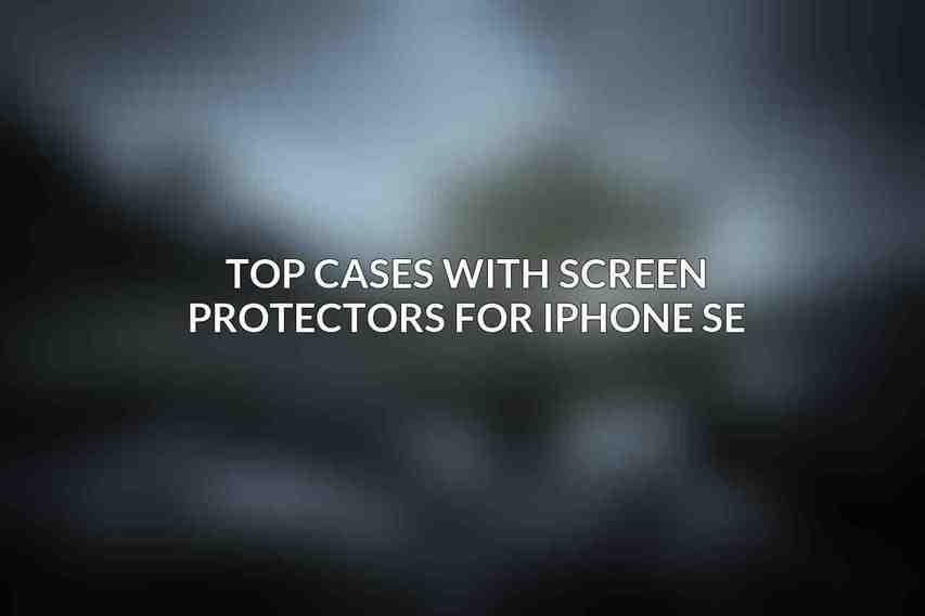 Top Cases with Screen Protectors for iPhone SE