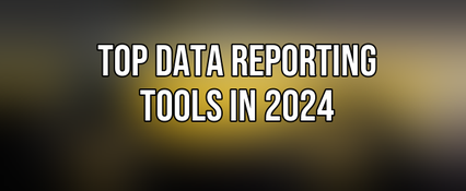Top Data Reporting Tools in 2024