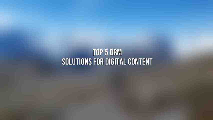 Top 5 DRM Solutions for Digital Content