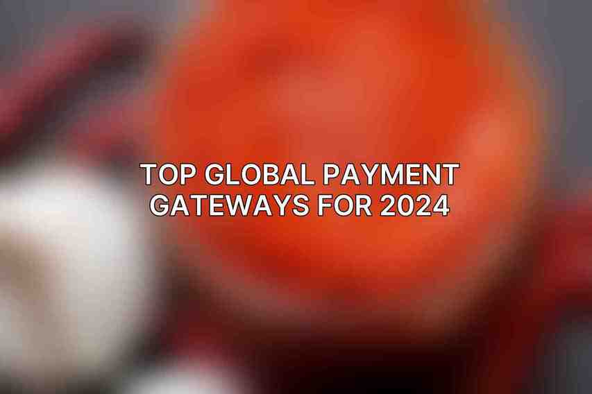 Top Global Payment Gateways for 2024