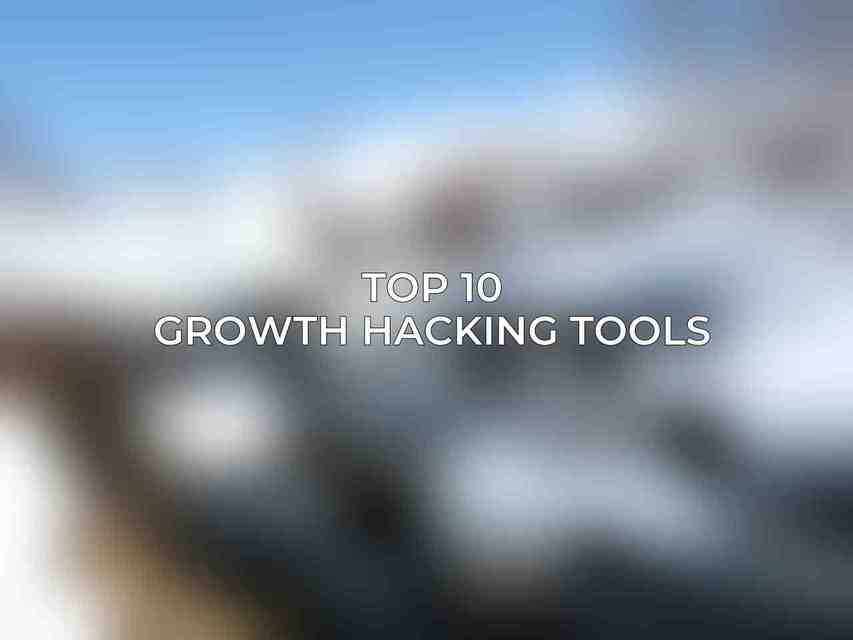 Top 10 Growth Hacking Tools