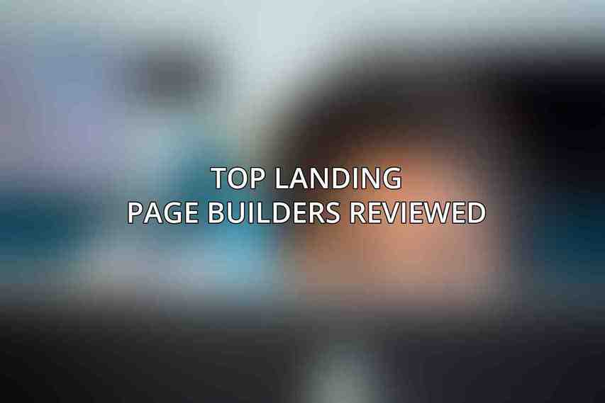 Top Landing Page Builders Reviewed