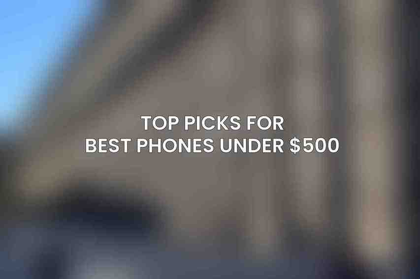Top Picks for Best Phones Under $500