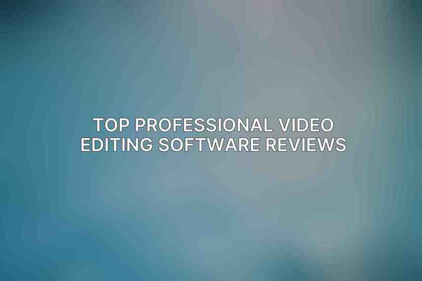 Top Professional Video Editing Software Reviews