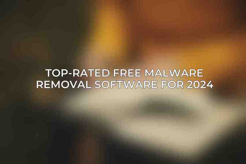 Top-Rated Free Malware Removal Software for 2024