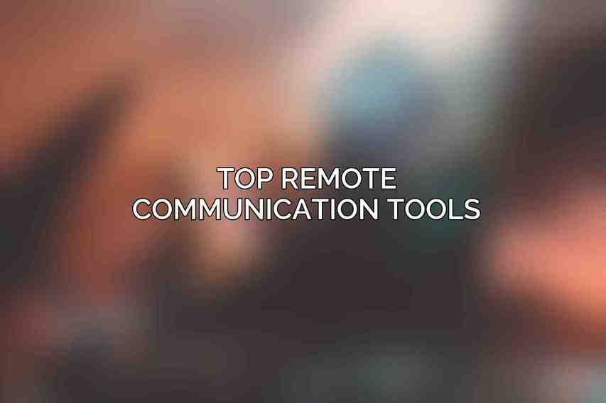 Top Remote Communication Tools