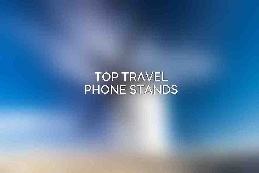 Top Travel Phone Stands