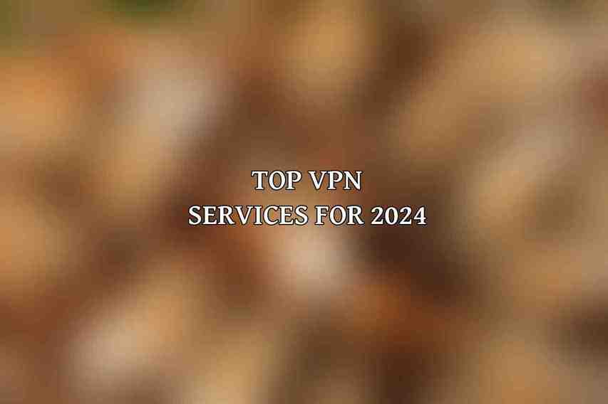 Top VPN Services for 2024