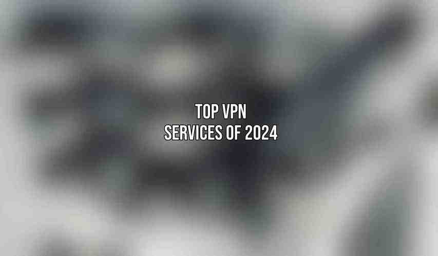 Top VPN Services of 2024