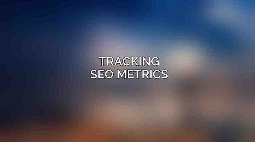 Tracking SEO Metrics