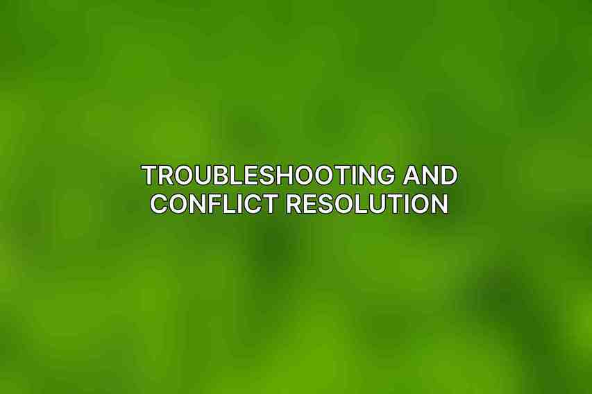 Troubleshooting and Conflict Resolution