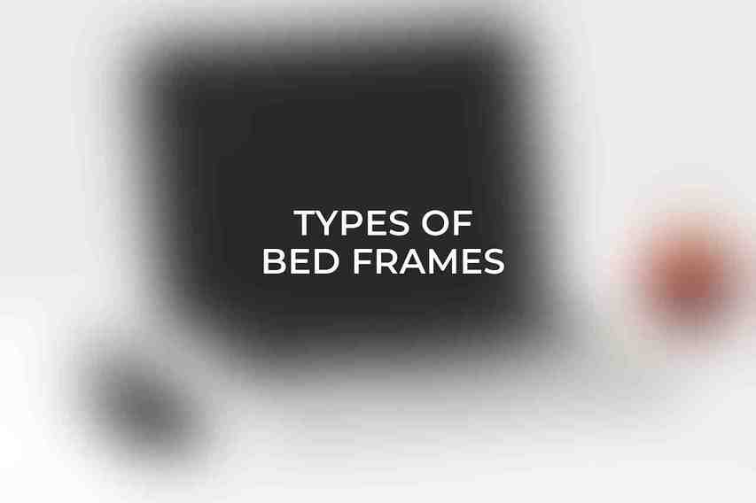 Types of Bed Frames
