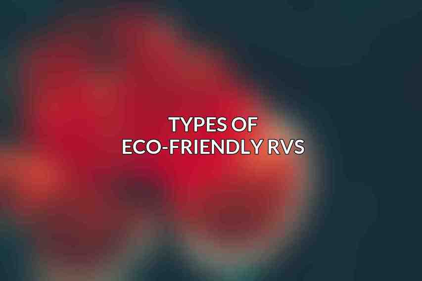 Types of Eco-Friendly RVs