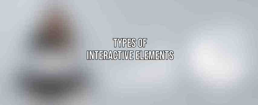 Types of Interactive Elements