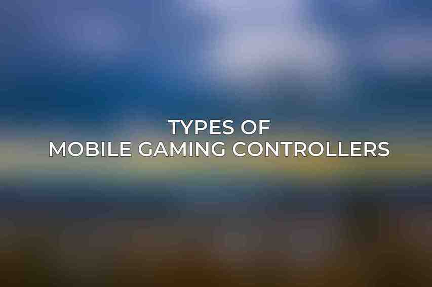 Types of Mobile Gaming Controllers