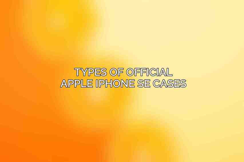 Types of Official Apple iPhone SE Cases