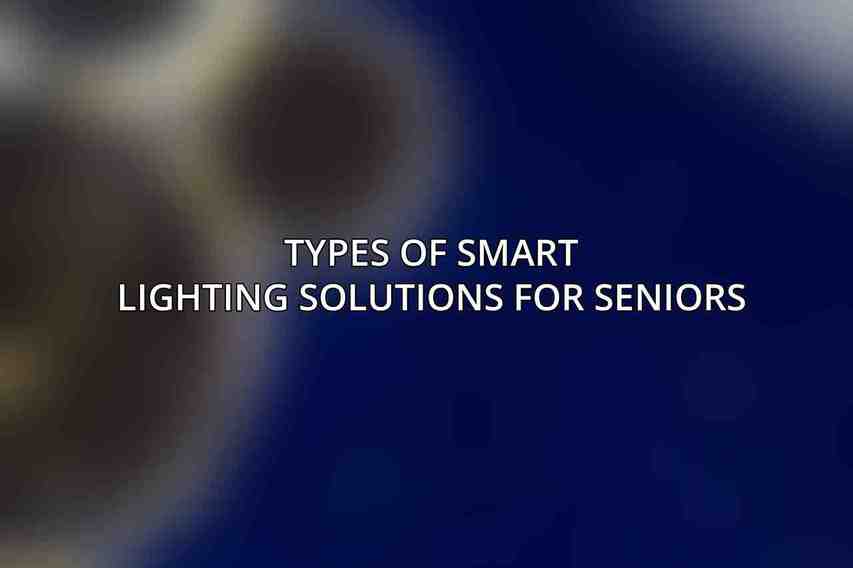 Types of Smart Lighting Solutions for Seniors
