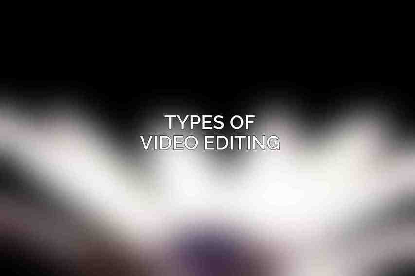 Types of Video Editing
