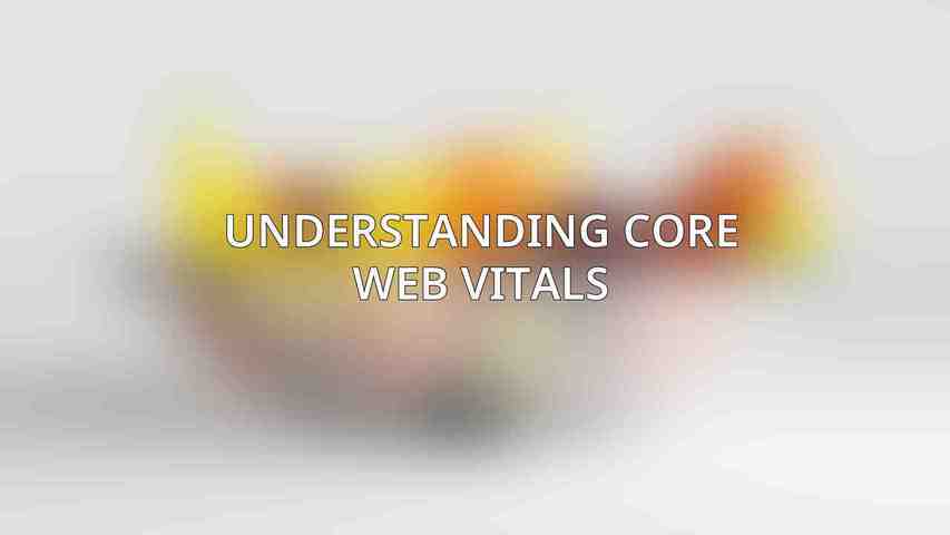 Understanding Core Web Vitals