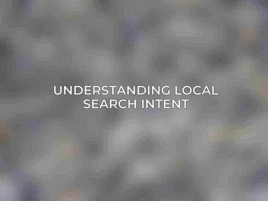 Understanding Local Search Intent