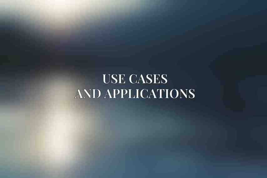 Use Cases and Applications