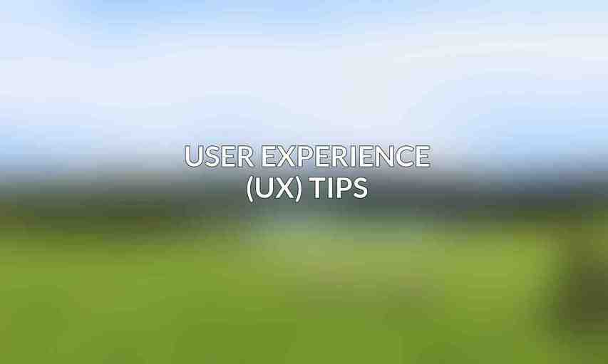 User Experience (UX) Tips