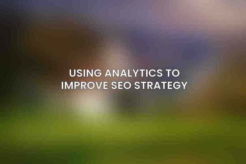 Using Analytics to Improve SEO Strategy