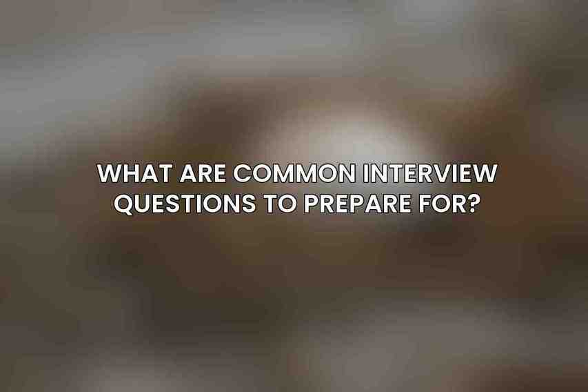 What are common interview questions to prepare for?