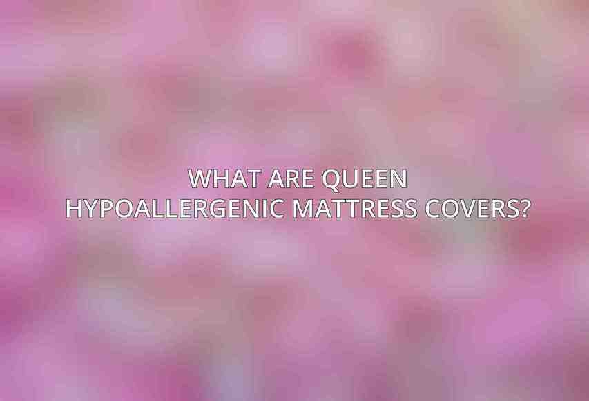 What are Queen Hypoallergenic Mattress Covers?