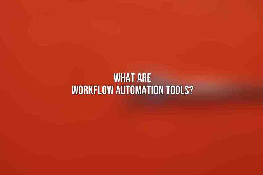 What are workflow automation tools?
