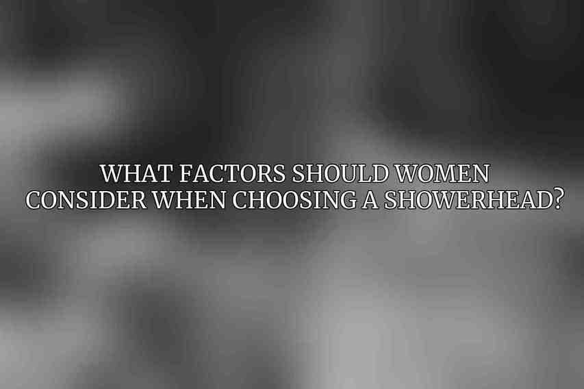 What factors should women consider when choosing a showerhead?