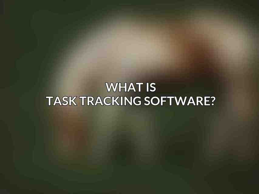 What is task tracking software?