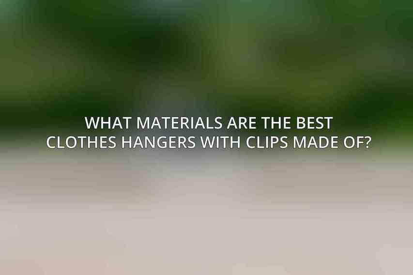 What materials are the best clothes hangers with clips made of?