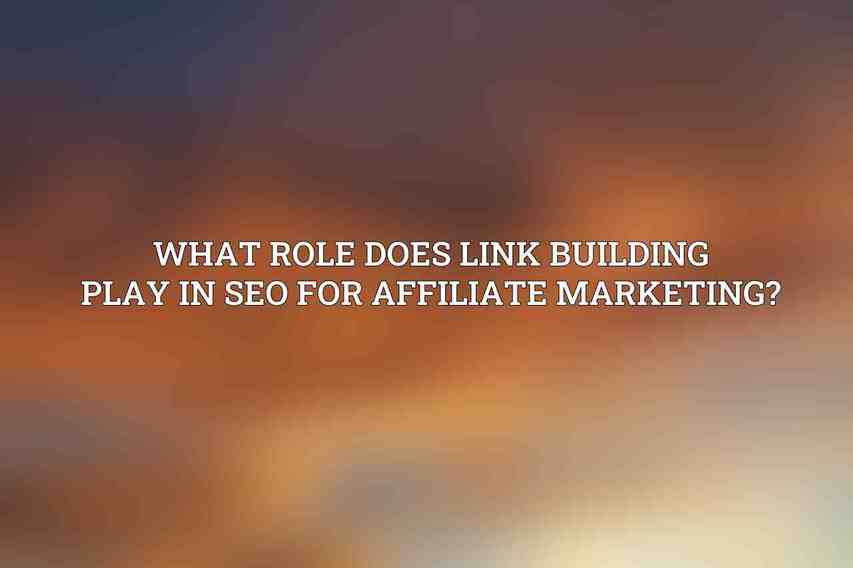 What role does link building play in SEO for affiliate marketing?