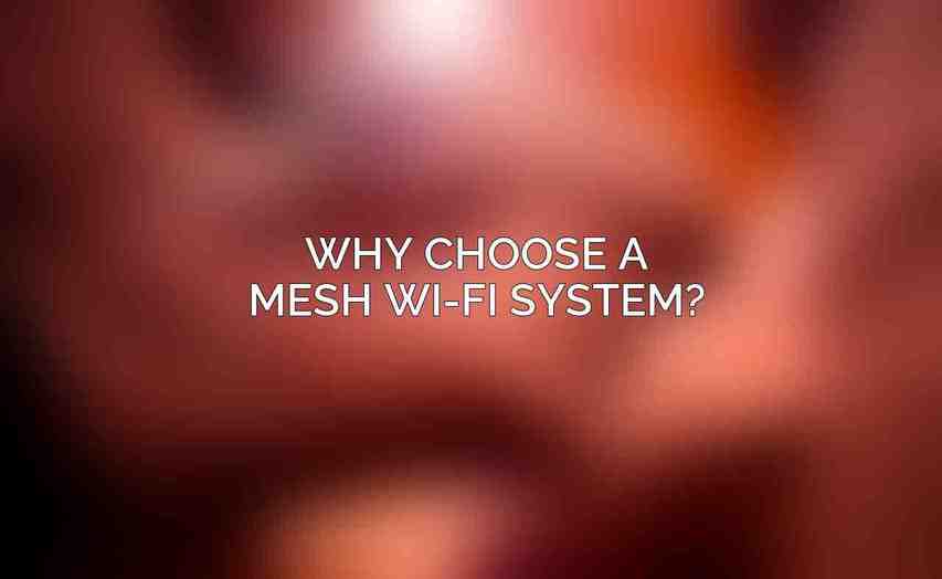 Why Choose a Mesh Wi-Fi System?