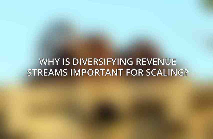 Why is diversifying revenue streams important for scaling?
