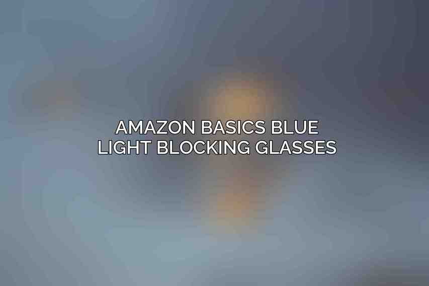 Amazon Basics Blue Light Blocking Glasses